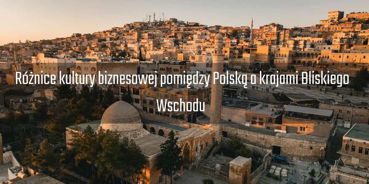 Różnice kultury biznesowej pomiędzy Polską a krajami Bliskiego Wschodu